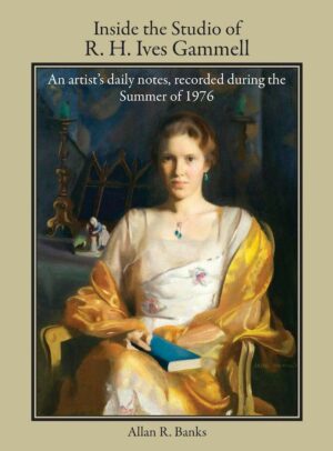 Inside the Studio of R. H. Ives Gammell: An artist’s daily notes, recorded during the Summer of 1976