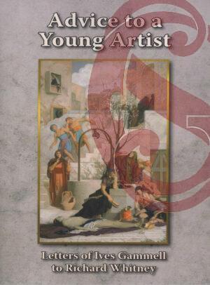 Advice to a Young Artist: Letters of Ives Gammell to Richard Whitney